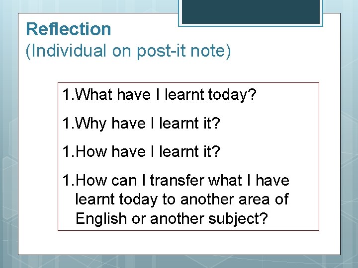 Reflection (Individual on post-it note) 1. What have I learnt today? 1. Why have Reflection (Individual on post-it note) 1. What have I learnt today? 1. Why have