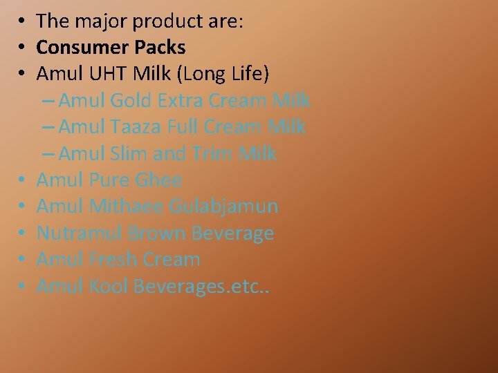  • The major product are: • Consumer Packs • Amul UHT Milk (Long