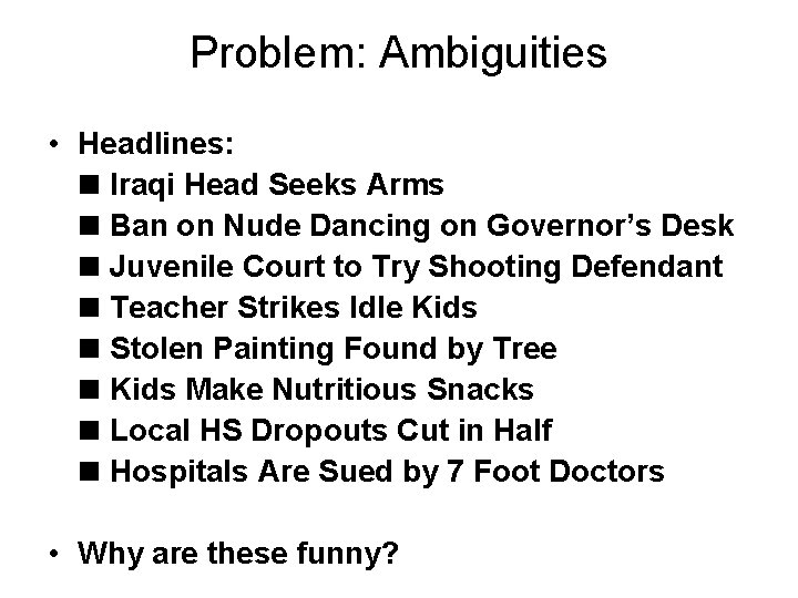 Problem: Ambiguities • Headlines: Iraqi Head Seeks Arms Ban on Nude Dancing on Governor’s