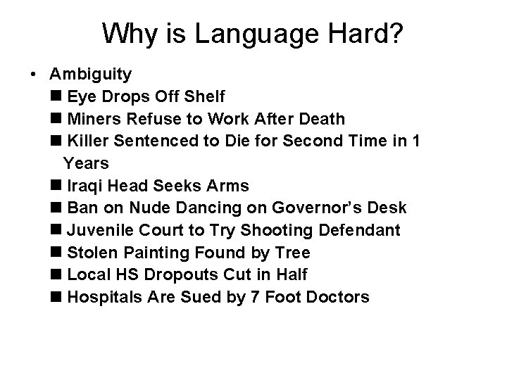 Why is Language Hard? • Ambiguity Eye Drops Off Shelf Miners Refuse to Work