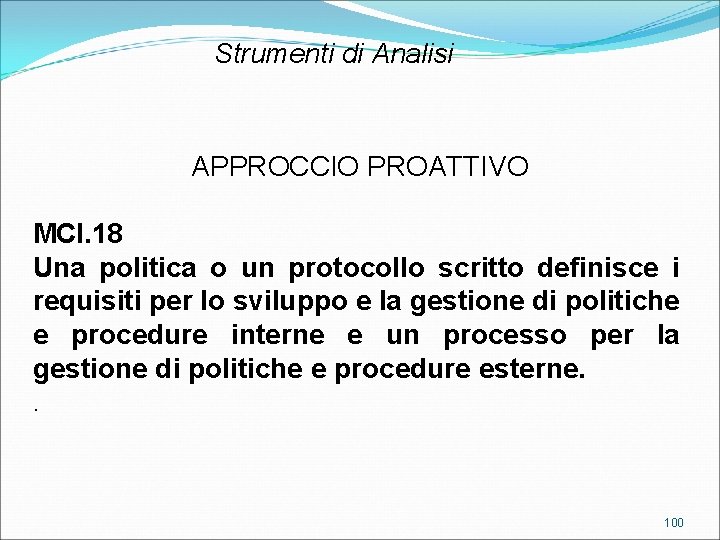 Strumenti di Analisi APPROCCIO PROATTIVO MCI. 18 Una politica o un protocollo scritto definisce