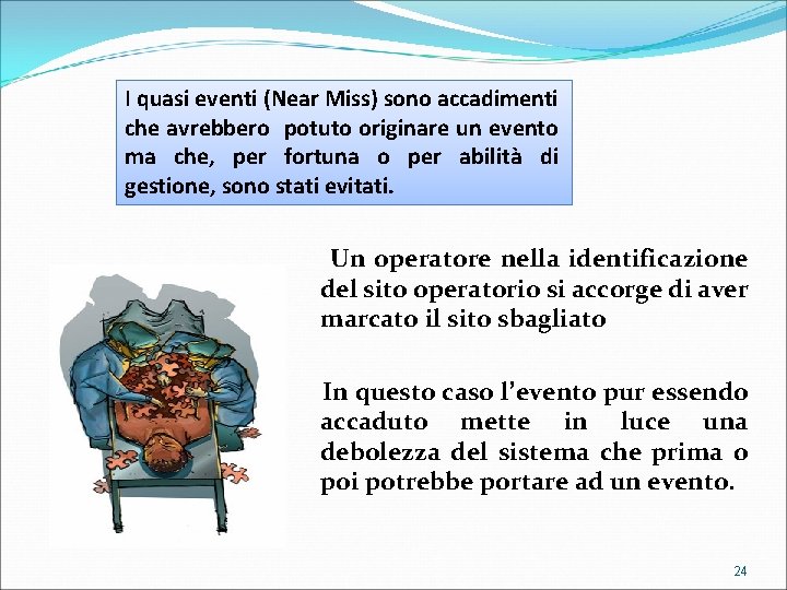 I quasi eventi (Near Miss) sono accadimenti che avrebbero potuto originare un evento ma