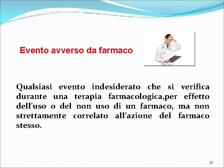 Evento avverso da farmaco Qualsiasi evento indesiderato che si verifica durante una terapia farmacologica,