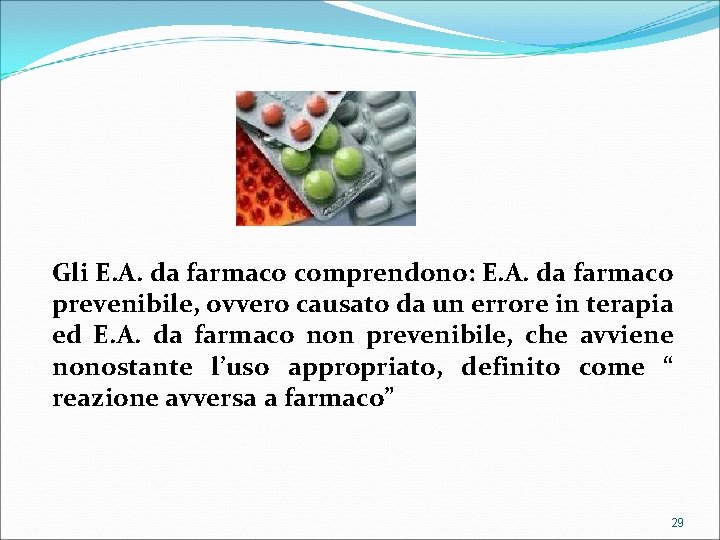 Gli E. A. da farmaco comprendono: E. A. da farmaco prevenibile, ovvero causato da