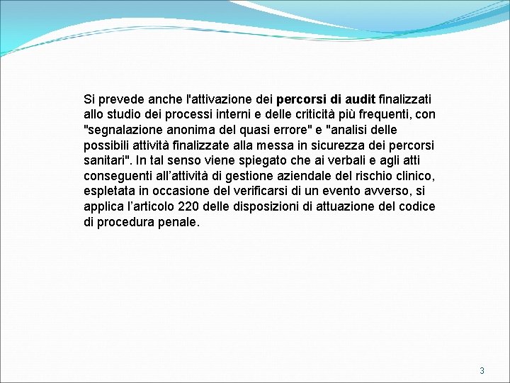 Si prevede anche l'attivazione dei percorsi di audit finalizzati allo studio dei processi interni