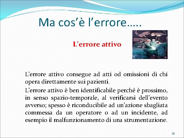 Ma cos’è l’errore…. . L’errore attivo consegue ad atti od omissioni di chi opera