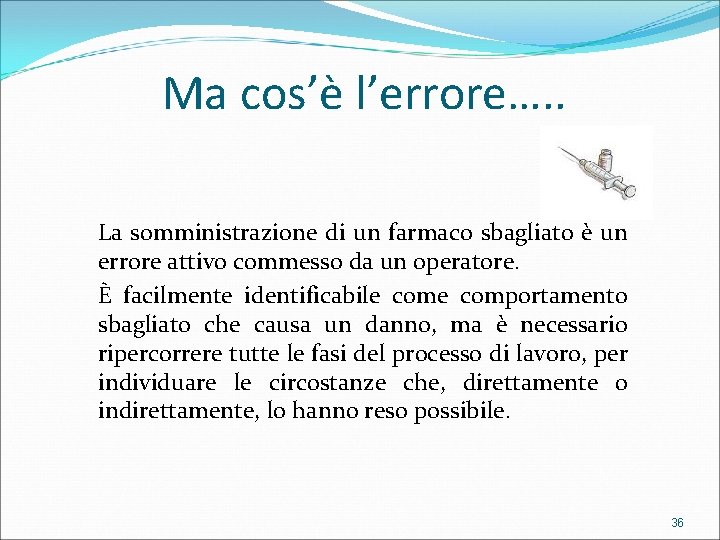 Ma cos’è l’errore…. . La somministrazione di un farmaco sbagliato è un errore attivo
