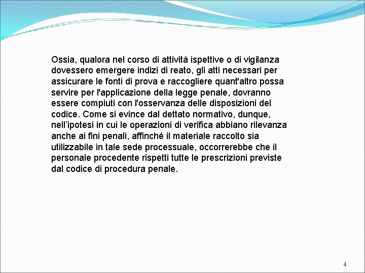 Ossia, qualora nel corso di attività ispettive o di vigilanza dovessero emergere indizi di