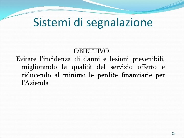 Sistemi di segnalazione OBIETTIVO Evitare l’incidenza di danni e lesioni prevenibili, migliorando la qualità