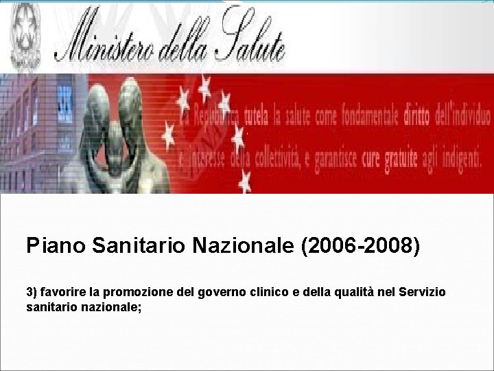 Piano Sanitario Nazionale (2006 -2008) 3) favorire la promozione del governo clinico e della