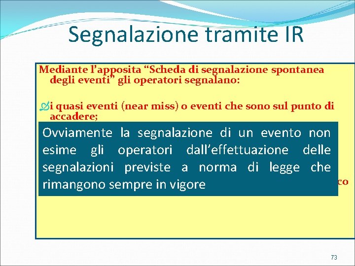 Segnalazione tramite IR Mediante l’apposita “Scheda di segnalazione spontanea degli eventi” gli operatori segnalano: