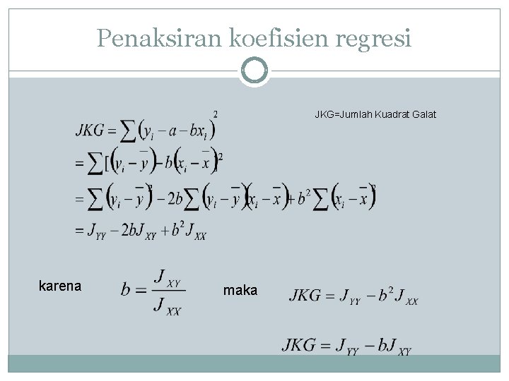 Penaksiran koefisien regresi JKG=Jumlah Kuadrat Galat karena maka Penaksiran koefisien regresi JKG=Jumlah Kuadrat Galat karena maka