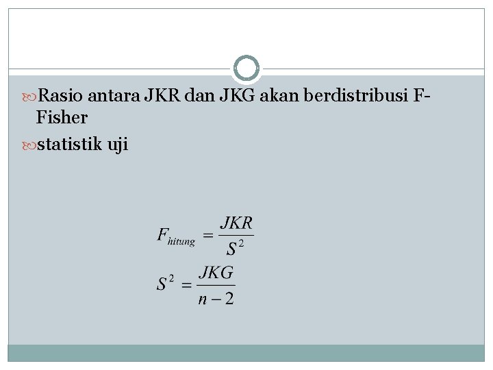 Rasio antara JKR dan JKG akan berdistribusi F- Fisher statistik uji Rasio antara JKR dan JKG akan berdistribusi F- Fisher statistik uji