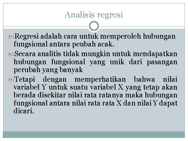 Analisis regresi Regresi adalah cara untuk memperoleh hubungan fungsional antara peubah acak. Secara analitis Analisis regresi Regresi adalah cara untuk memperoleh hubungan fungsional antara peubah acak. Secara analitis