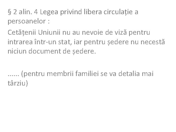 § 2 alin. 4 Legea privind libera circulație a persoanelor : Cetățenii Uniunii nu