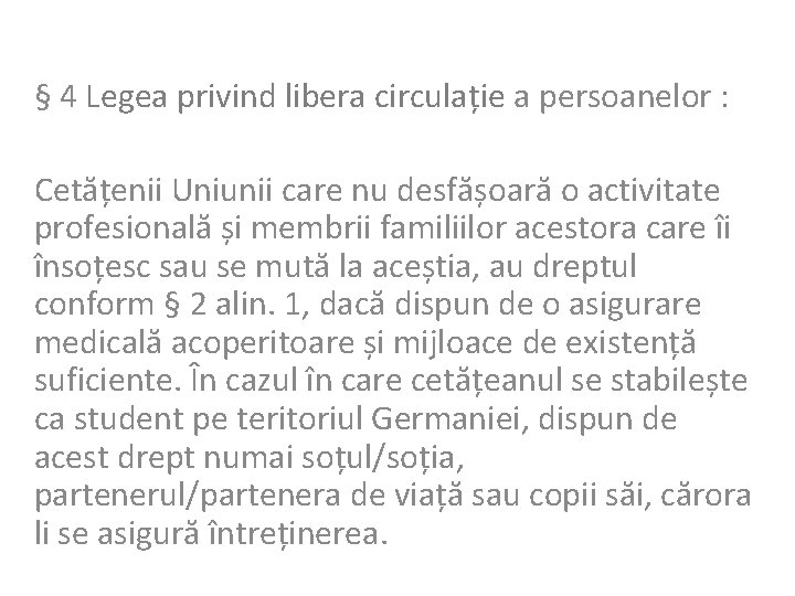 § 4 Legea privind libera circulație a persoanelor : Cetățenii Uniunii care nu desfășoară