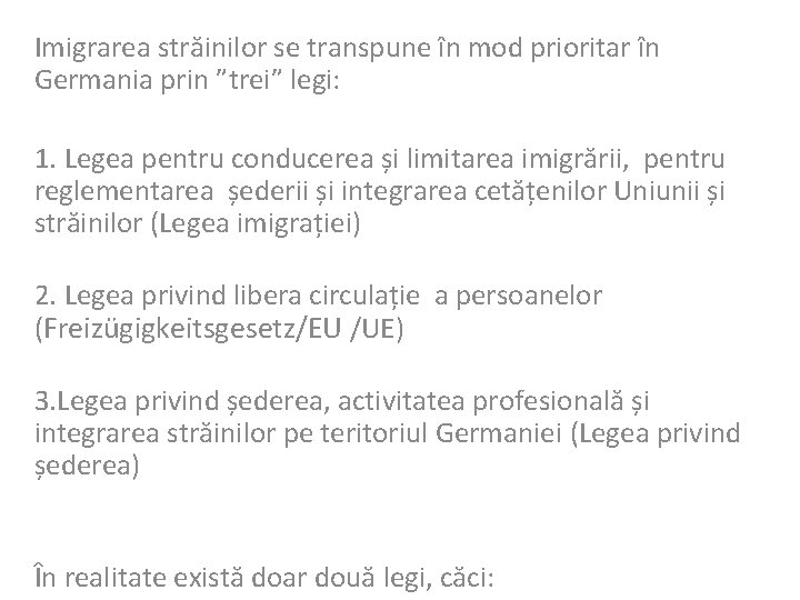 Imigrarea străinilor se transpune în mod prioritar în Germania prin ”trei” legi: 1. Legea