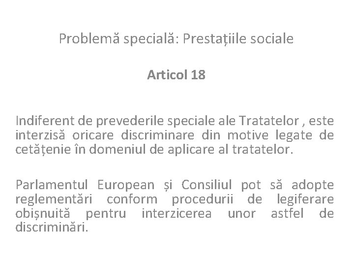 Problemă specială: Prestațiile sociale Articol 18 Indiferent de prevederile speciale Tratatelor , este interzisă
