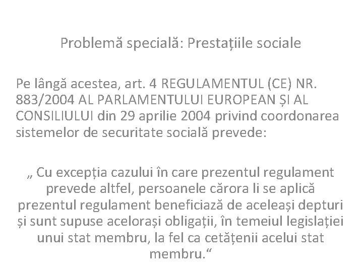 Problemă specială: Prestațiile sociale Pe lângă acestea, art. 4 REGULAMENTUL (CE) NR. 883/2004 AL