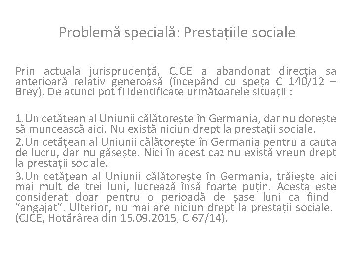 Problemă specială: Prestațiile sociale Prin actuala jurisprudență, CJCE a abandonat direcția sa anterioară relativ