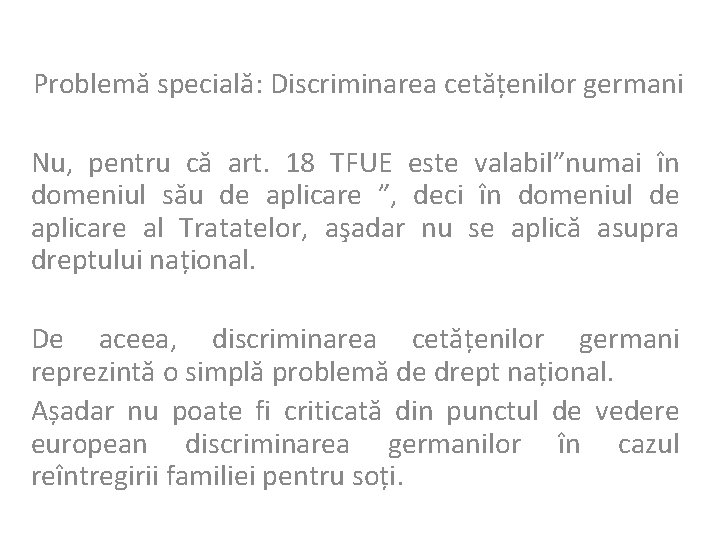 Problemă specială: Discriminarea cetățenilor germani Nu, pentru că art. 18 TFUE este valabil”numai în