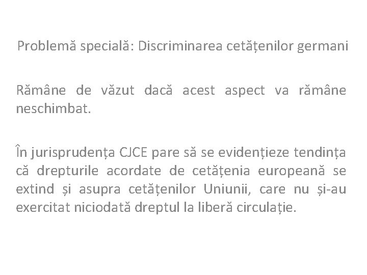 Problemă specială: Discriminarea cetățenilor germani Rămâne de văzut dacă acest aspect va rămâne neschimbat.