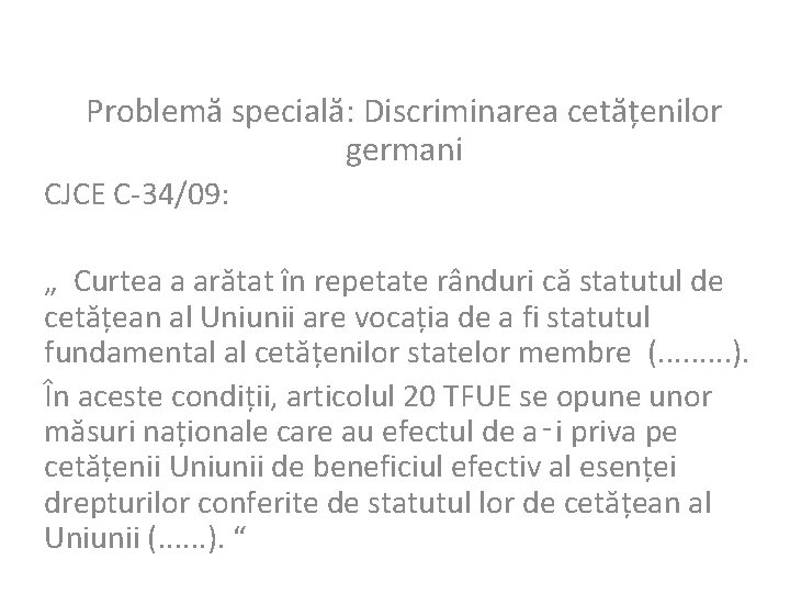 Problemă specială: Discriminarea cetățenilor germani CJCE C-34/09: „ Curtea a arătat în repetate rânduri