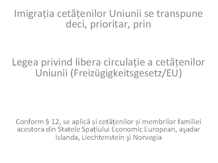 Imigrația cetățenilor Uniunii se transpune deci, prioritar, prin Legea privind libera circulație a cetățenilor