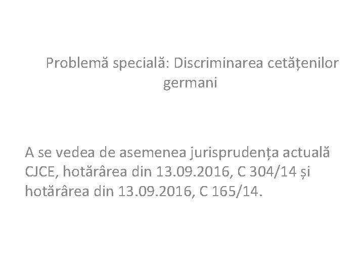 Problemă specială: Discriminarea cetățenilor germani A se vedea de asemenea jurisprudența actuală CJCE, hotărârea