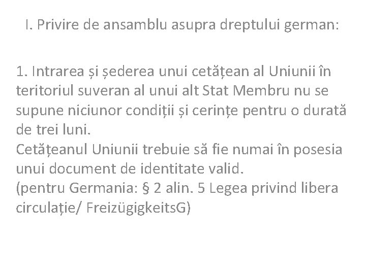 I. Privire de ansamblu asupra dreptului german: 1. Intrarea și șederea unui cetățean al