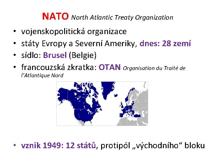 NATO North Atlantic Treaty Organization • • vojenskopolitická organizace státy Evropy a Severní Ameriky,
