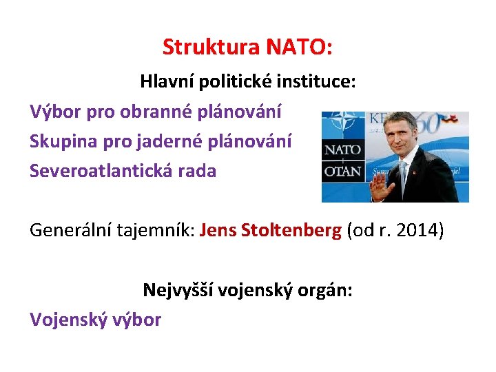 Struktura NATO: Hlavní politické instituce: Výbor pro obranné plánování Skupina pro jaderné plánování Severoatlantická