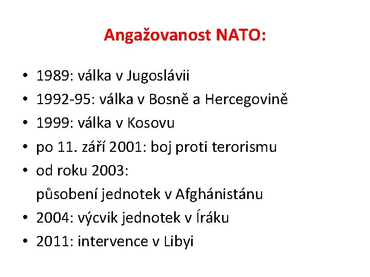 Angažovanost NATO: 1989: válka v Jugoslávii 1992 -95: válka v Bosně a Hercegovině 1999: