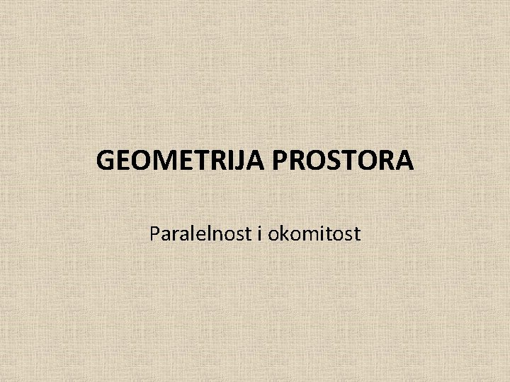 GEOMETRIJA PROSTORA Paralelnost i okomitost 