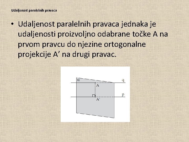 Udaljenost paralelnih pravaca • Udaljenost paralelnih pravaca jednaka je udaljenosti proizvoljno odabrane točke A