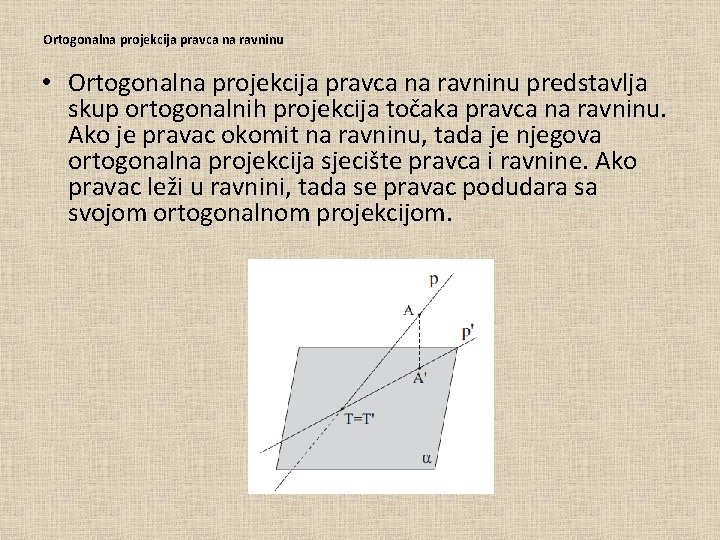 Ortogonalna projekcija pravca na ravninu • Ortogonalna projekcija pravca na ravninu predstavlja skup ortogonalnih
