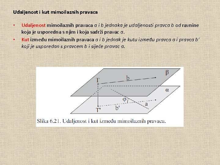 Udaljenost i kut mimoilaznih pravaca • • Udaljenost mimoilaznih pravaca a i b jednaka