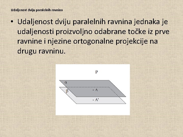 Udaljenost dviju paralelnih ravnina • Udaljenost dviju paralelnih ravnina jednaka je udaljenosti proizvoljno odabrane