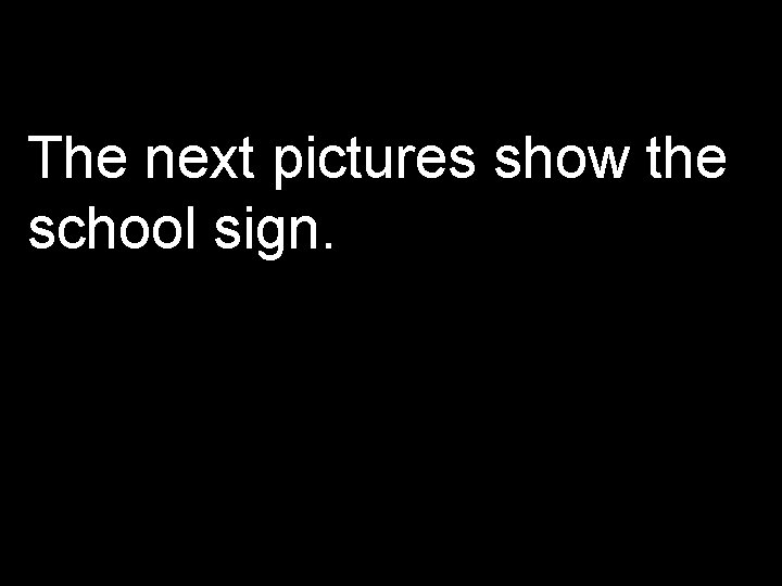 The next pictures show the school sign. 