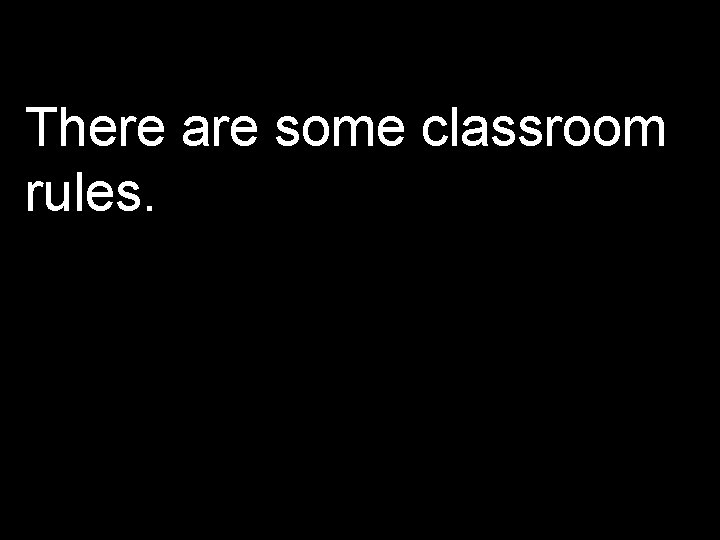 There are some classroom rules. 