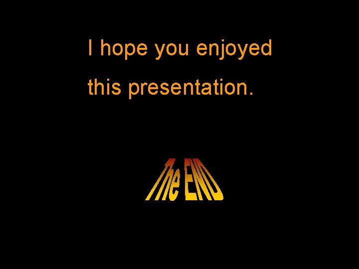 I hope you enjoyed this presentation. 