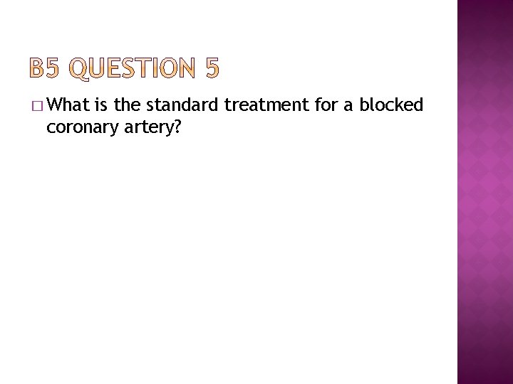 � What is the standard treatment for a blocked coronary artery? 