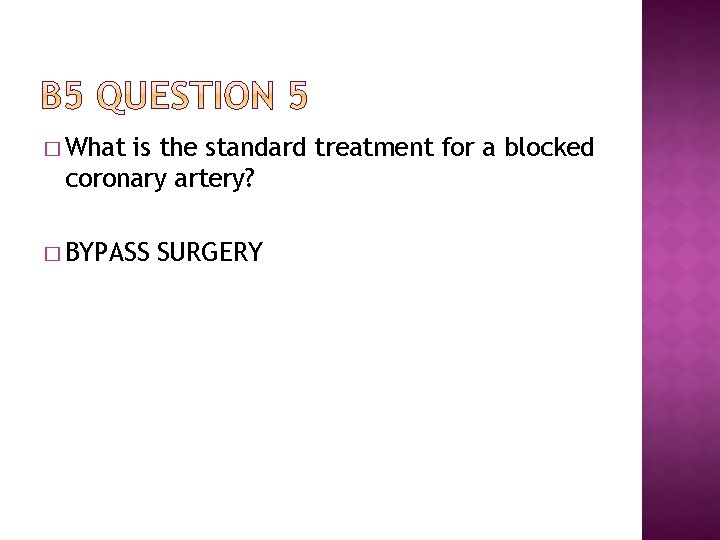 � What is the standard treatment for a blocked coronary artery? � BYPASS SURGERY