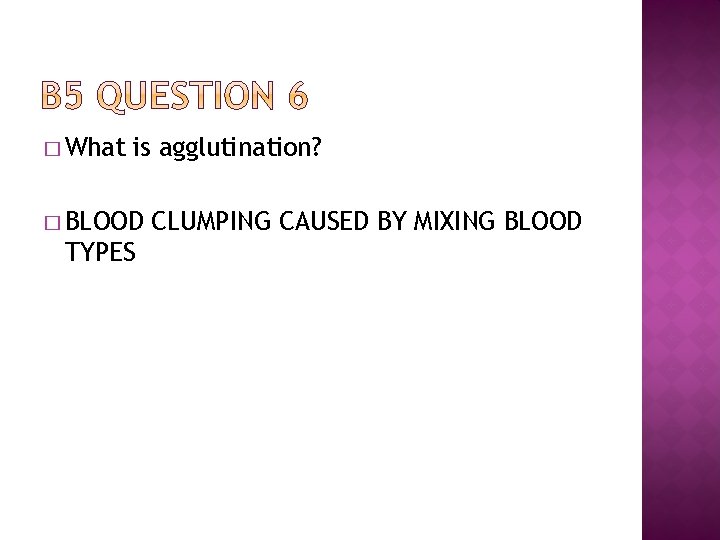 � What is agglutination? � BLOOD TYPES CLUMPING CAUSED BY MIXING BLOOD 