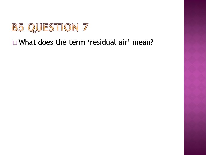 � What does the term ‘residual air’ mean? 