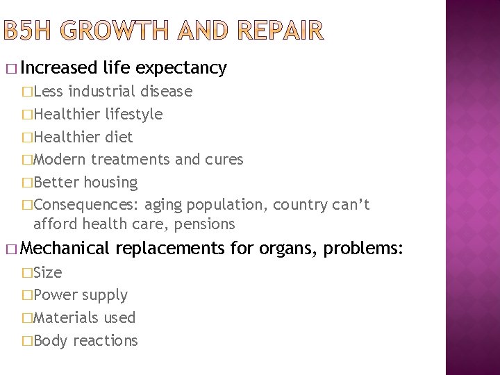 � Increased life expectancy �Less industrial disease �Healthier lifestyle �Healthier diet �Modern treatments and