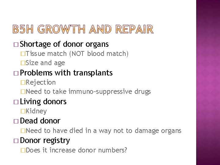 � Shortage of donor organs �Tissue match (NOT blood match) �Size and age �