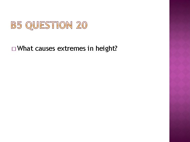 � What causes extremes in height? 