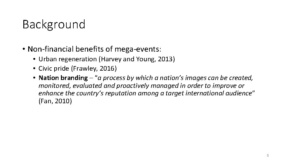 Background • Non-financial benefits of mega-events: • Urban regeneration (Harvey and Young, 2013) • Background • Non-financial benefits of mega-events: • Urban regeneration (Harvey and Young, 2013) •