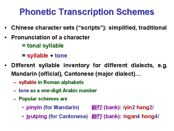 Phonetic Transcription Schemes • Chinese character sets (“scripts”): simplified, traditional • Pronunciation of a